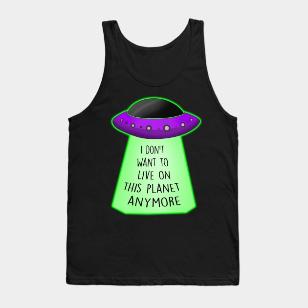 I don't want to live on this planet anymore Tank Top by Barnyardy